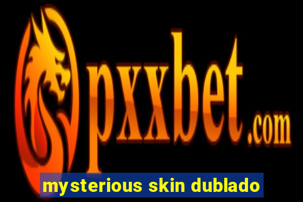 mysterious skin dublado