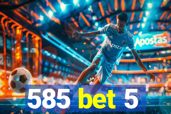 585 bet 5