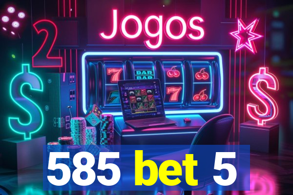 585 bet 5