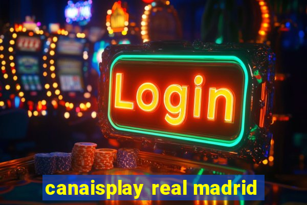 canaisplay real madrid