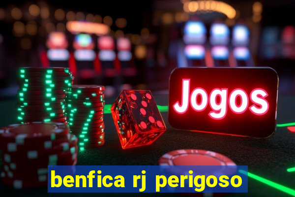 benfica rj perigoso