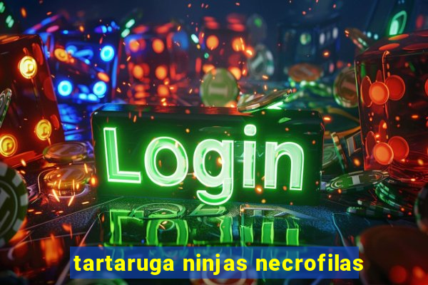 tartaruga ninjas necrofilas