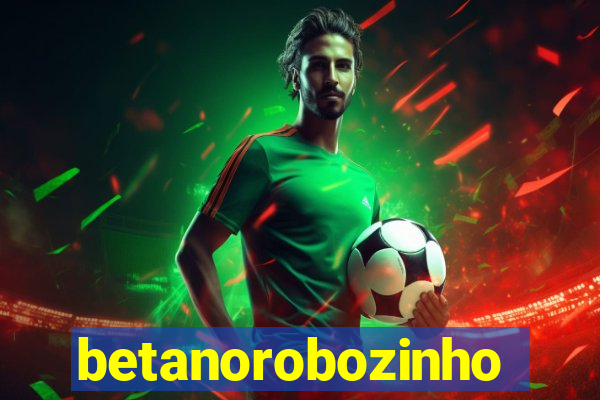 betanorobozinho