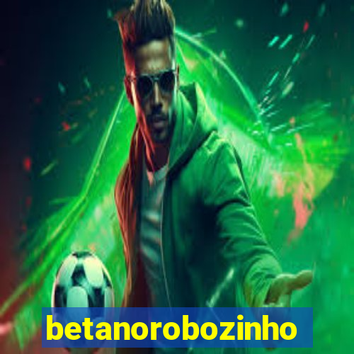 betanorobozinho