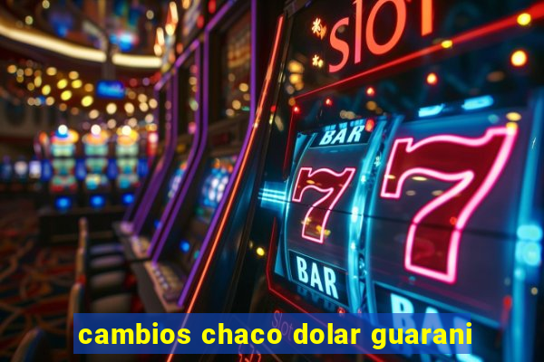 cambios chaco dolar guarani