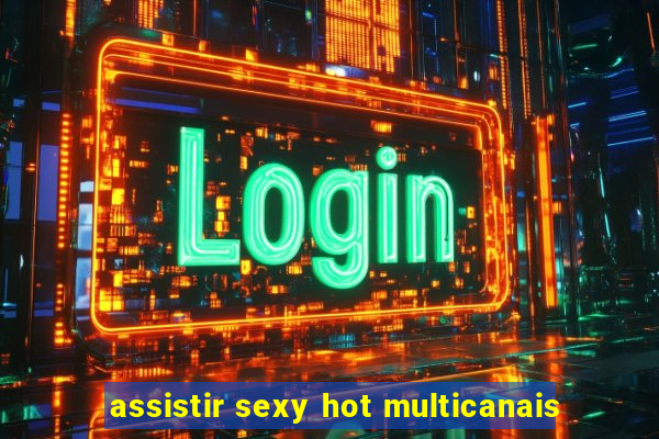 assistir sexy hot multicanais