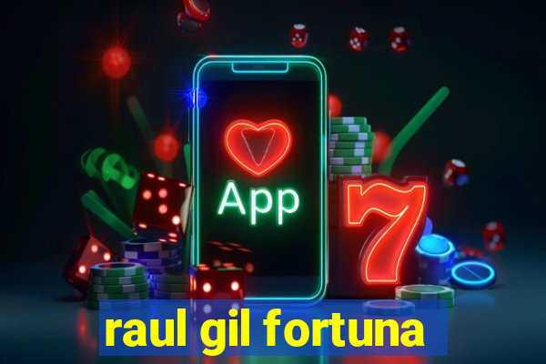 raul gil fortuna