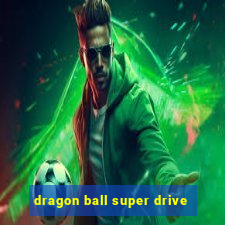dragon ball super drive