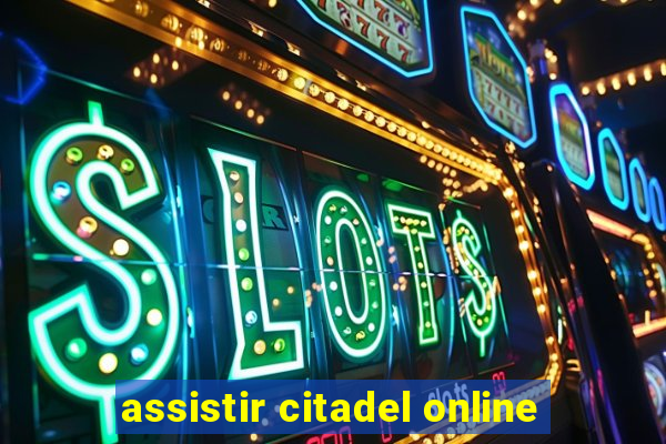 assistir citadel online