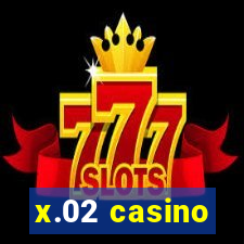 x.02 casino