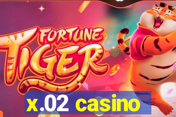x.02 casino