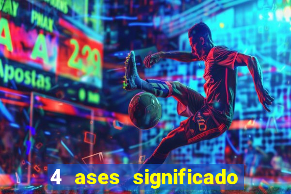 4 ases significado significado 4 ases juntos