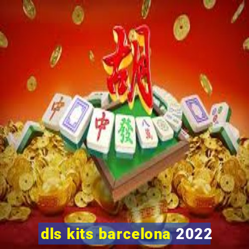 dls kits barcelona 2022