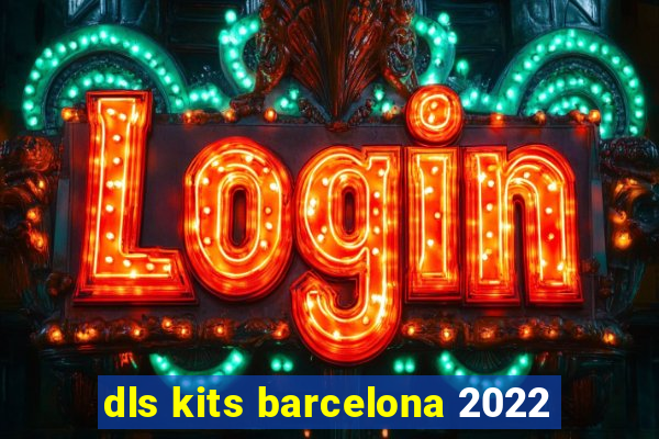 dls kits barcelona 2022