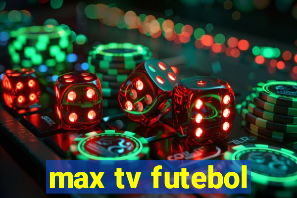 max tv futebol