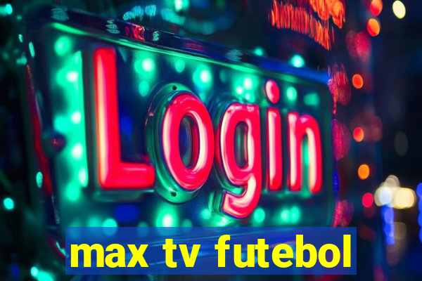 max tv futebol
