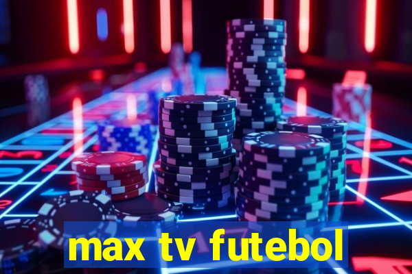 max tv futebol
