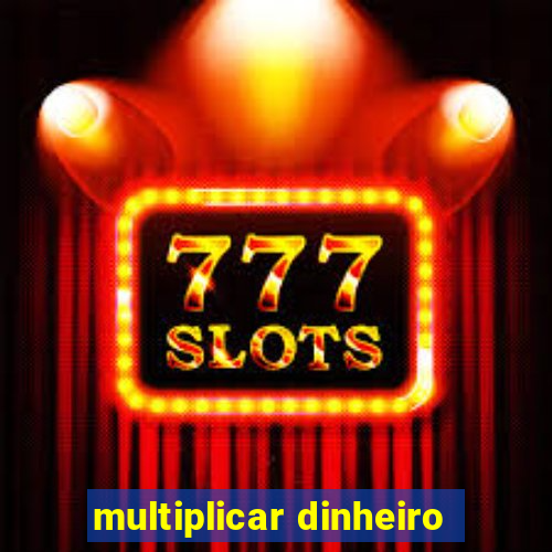 multiplicar dinheiro