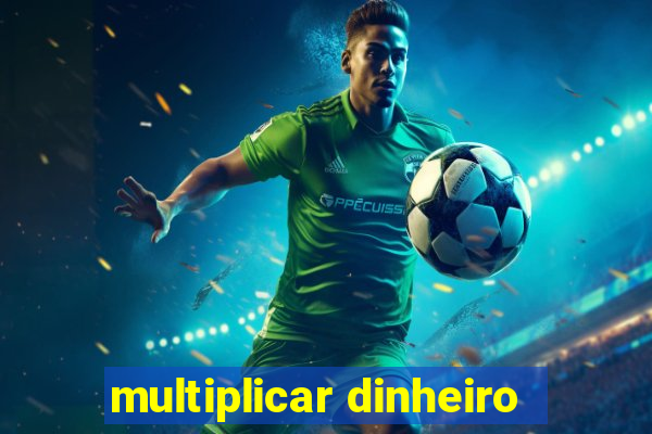 multiplicar dinheiro