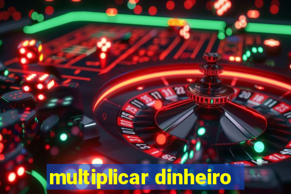 multiplicar dinheiro