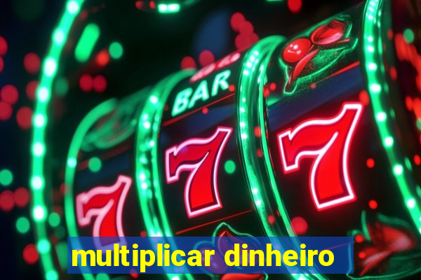 multiplicar dinheiro