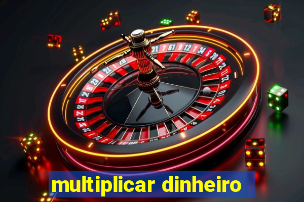 multiplicar dinheiro