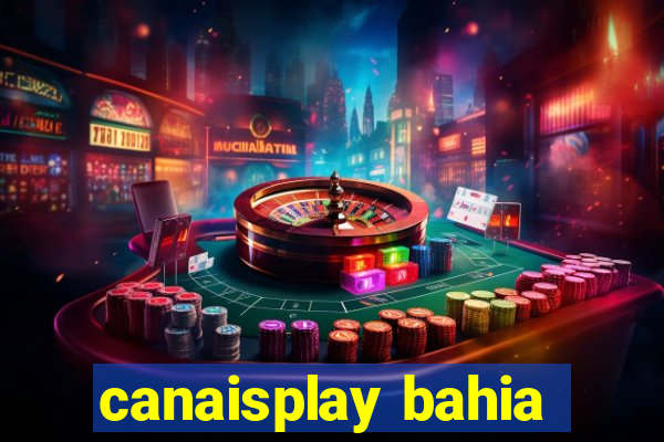canaisplay bahia
