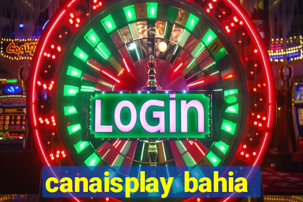 canaisplay bahia