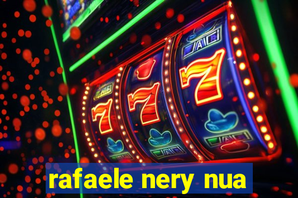 rafaele nery nua