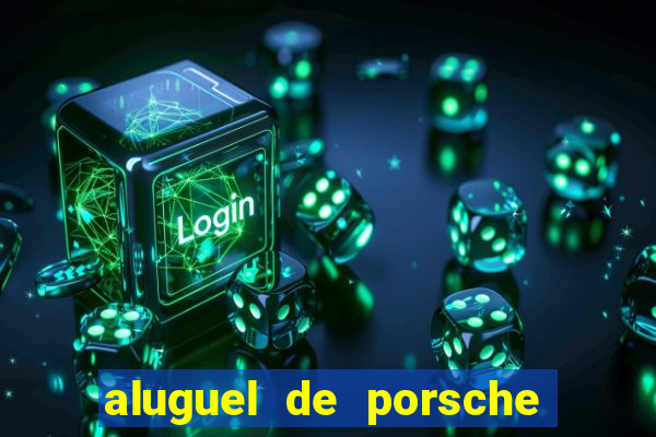 aluguel de porsche em sp