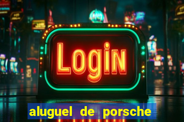 aluguel de porsche em sp