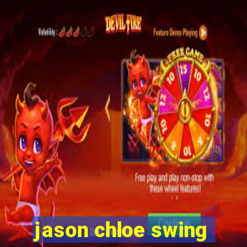 jason chloe swing