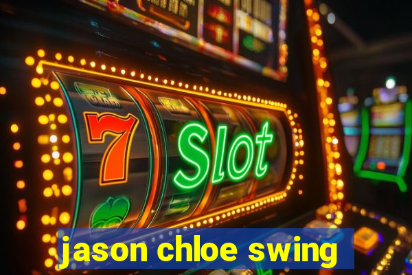 jason chloe swing