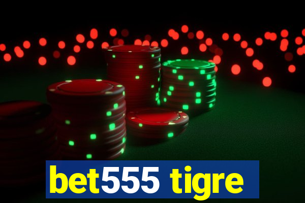 bet555 tigre