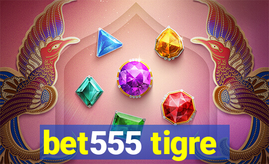 bet555 tigre