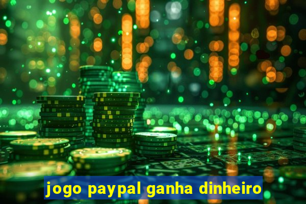 jogo paypal ganha dinheiro