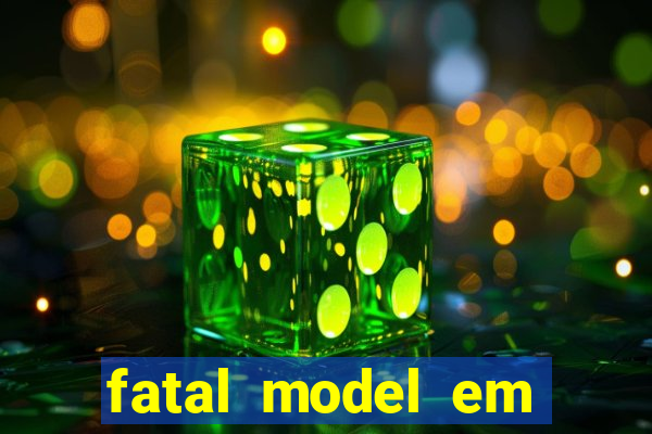 fatal model em eunapolis bahia