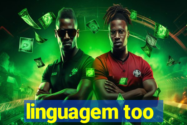 linguagem too