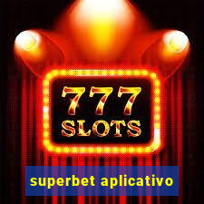 superbet aplicativo