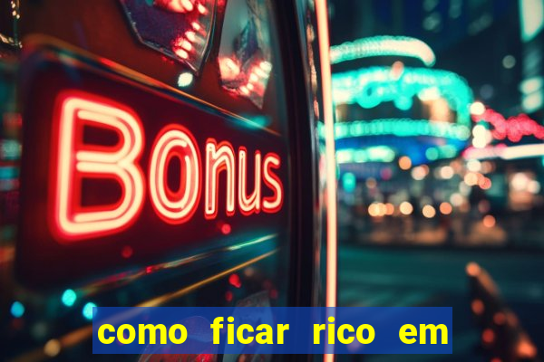 como ficar rico em 3 dias