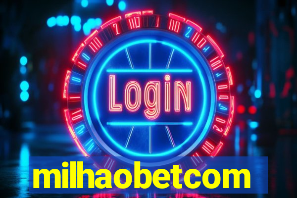 milhaobetcom