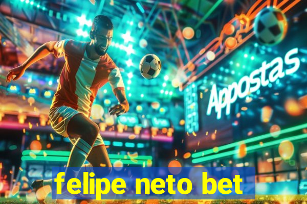felipe neto bet