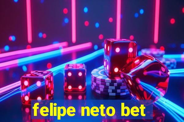 felipe neto bet