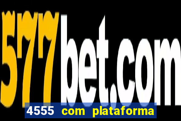 4555 com plataforma de jogos