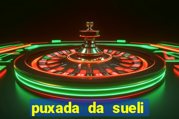 puxada da sueli jogo do bicho