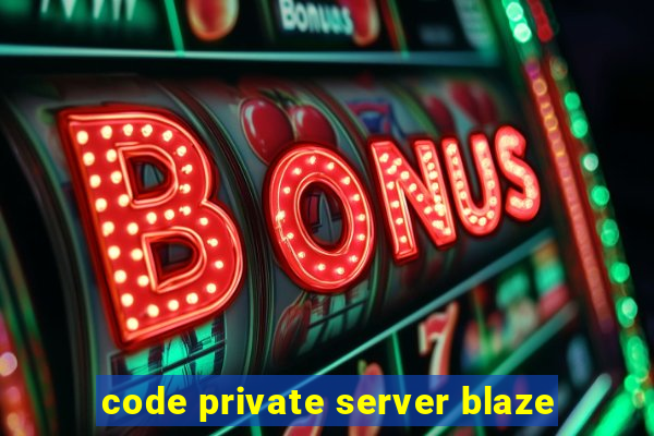code private server blaze