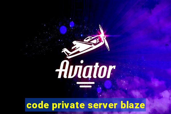 code private server blaze