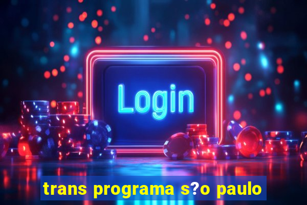 trans programa s?o paulo