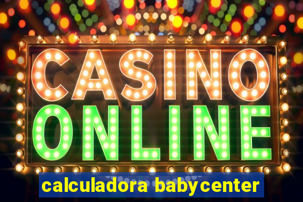 calculadora babycenter