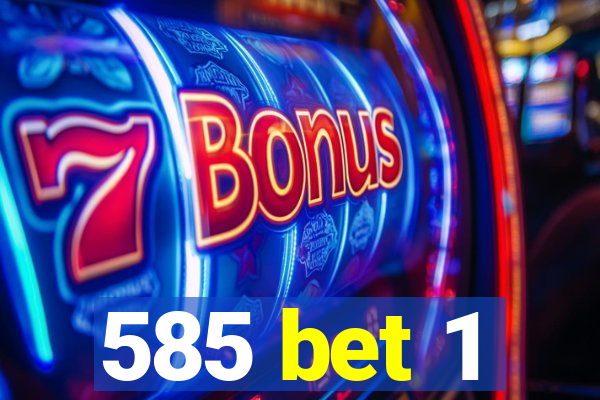 585 bet 1
